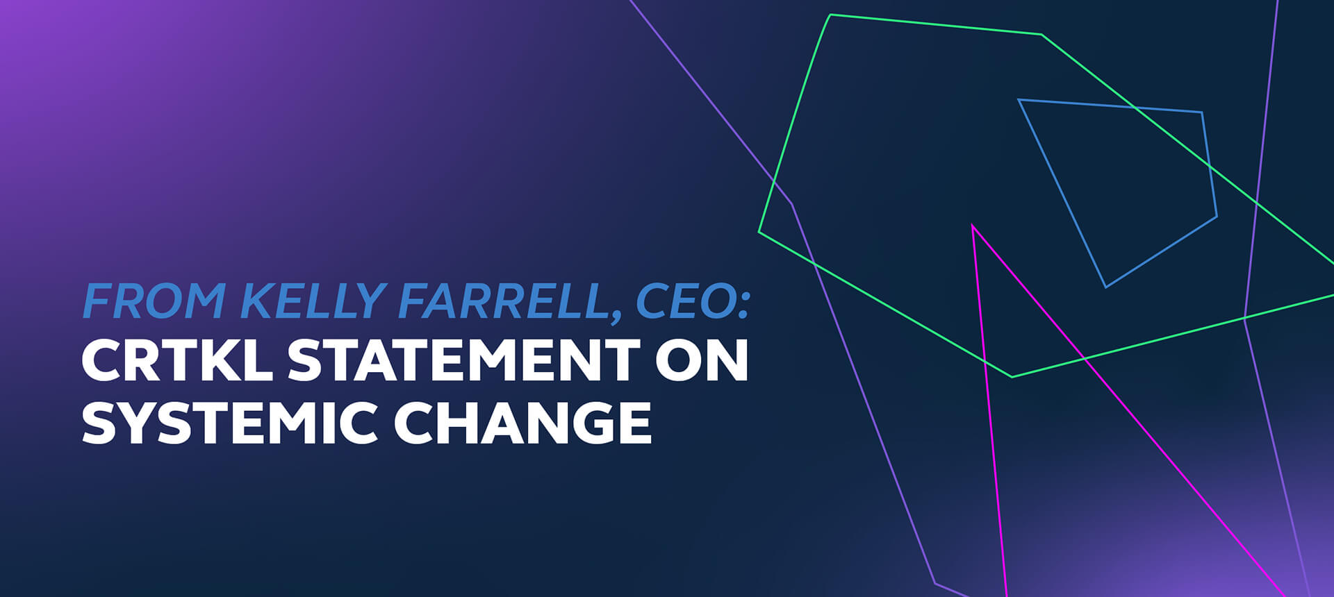 Kelly Farrel CRTKL CEO Systemic Change Statement Graphic