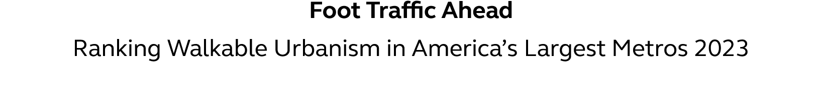 Foot Traffic Ahead Ranking Walkable Urbanism in America s Largest Metros 2023