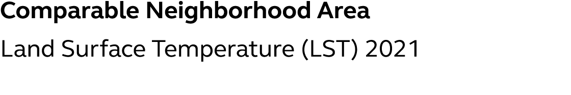 Comparable Neighborhood Area Land Surface Temperature (LST) 2021 