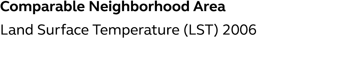 Comparable Neighborhood Area Land Surface Temperature (LST) 2006 